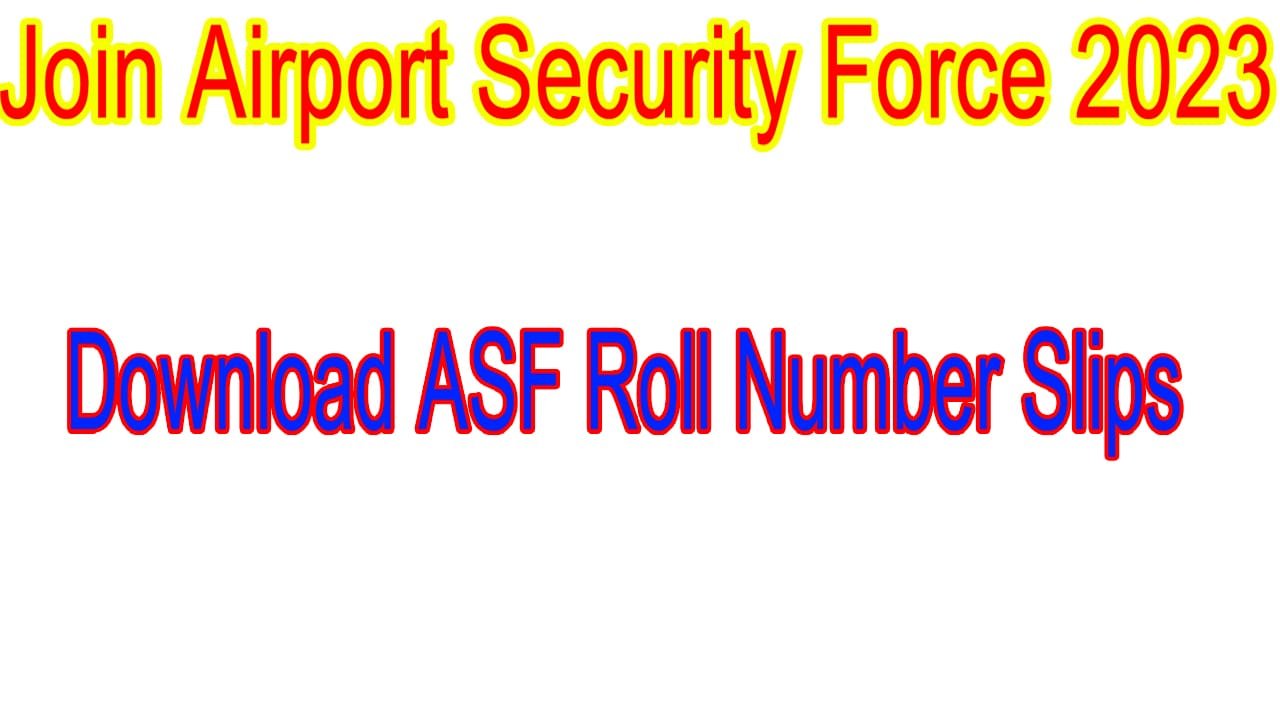 Download ASF Roll Number Slips 2023 | Physical and Written Tests